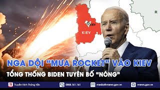 Nga trút “mưa rocket” xối xả ngắt nguồn điện của Ukraine, TT Biden tuyên bố “nóng” - VNews