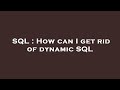 SQL : How can I get rid of dynamic SQL