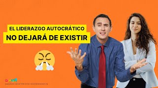 El liderazgo autocrático nunca dejará de existir