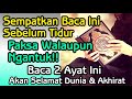 Sebelum Tidur Sempatkan Amalkan Ini! Cukup Baca 2 Ayat Ini Diampuni Segala Dosa Dan Selalu Dicukupi