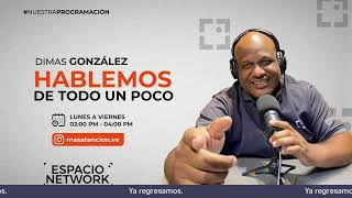 Espacio network - Hablemos de todo un poco con Dimas Gonzalez - 11/02/25