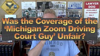 Was the Coverage of the ‘Michigan Zoom Driving Court Guy’ Unfair?