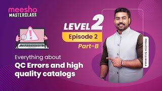 Meesho Masterclass: Level 2, Episode 2 Part B - Understanding QC errors in detail