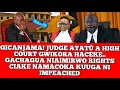GICANJAMA! JUDGE ATATU A HIGHCOURT GEIKORA HACEKE... TWIST THIINI WA IMPEACHMENT CASE YA RIGGY G