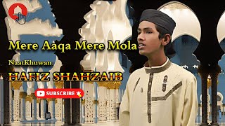 Mere Aaqa Mere Maula | Naat | Hafiz Shahzaib | HD Video