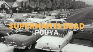 POUYA - SUPERMAN IS DEAD LYRIC VIDEO