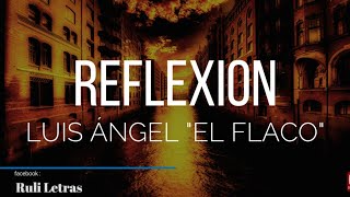 Reflexión - Luis Ángel "El Flaco" (Letra) (Lyrics)
