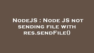 NodeJS : Node JS not sending file with res.sendFile()