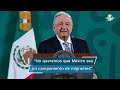 No queremos que México sea un campamento de migrantes: AMLO