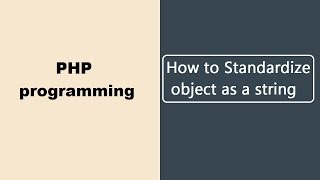 How to Standardize object as a string in PHP Programming