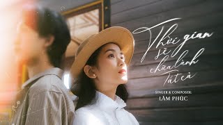 Thời Gian Sẽ Chữa Lành Tất Cả - Lâm Phúc | Official Music Video