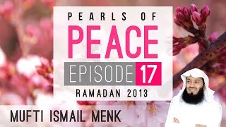 Ramadan 2013 - Pearls Of Peace - Episode 17 ~ Mufti Menk