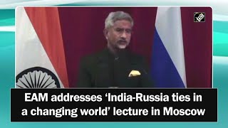 EAM addresses ‘India-Russia ties in a changing world’ lecture in Moscow
