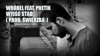 Wróbel feat. Poetik - Wyjść Stąd [prod. Świerzba]