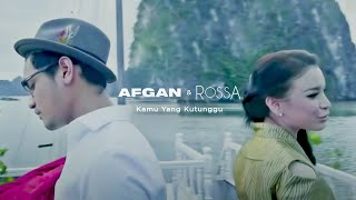 Rossa feat. Afgan - Kamu Yang Kutunggu | Official Video Clip