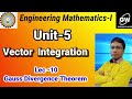 Lec-10 I Gauss Divergence Theorem I Unit-5 I Vector Integration I Vector Calculus I by Gulshan sir