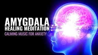 Amygdala Meditation | Panic Attack Treatment: Calming Music for Anxiety: Gamma Brainwave Frequencies