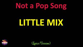 Little Mix - Not a Pop Song (Lyrics Version)