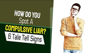 Liars Exposed!! 6 Signs To Tell If Someone Is A Compulsive Liar