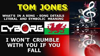 TOM JONES - I WON'T CRUMBLE IF YOU FALL WHAT'S IN A SONG?