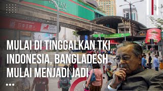 Penyesalan Malaysia Sering Bully TKI, Bangladesh Mulai Jadi Ambil Alih Malaysia