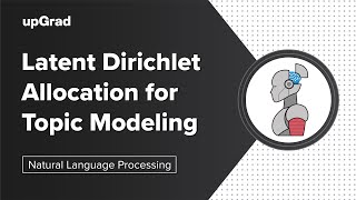Latent Dirichlet Allocation for Topic Modeling | NLP Tutorial | upGrad