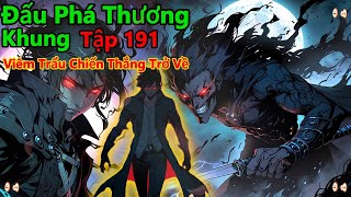 đấu phá thương khung  tập 191 | viêm trẩu chiến thẳng trở về | 15 phút review