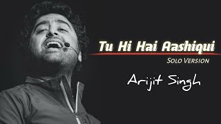 Arijit Singh: Tu Hi Hai Aashiqui (Solo)