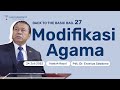 MODIFIKASI AGAMA | BACK TO THE BASIC (BAG 27) | Pdt. Dr. Erastus Sabdono | IRA I -24/07/22