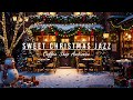 Sweet Christmas Jazz Music with Snow Falling at Night🎄Cozy Christmas Cafe Shop Ambience & Night Jazz