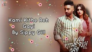 Kami Kithe Reh Gayi (Lyrics) - Sippy Gill |Ginni Kapoor | Maninder Kailey - Latest Punjabi Songs