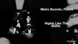 Future, Metro Boomin - Nights Like This [852 Hz Harmony with Universe & Self]
