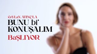 Ceylan Atınç ile Bunu Bi’ Konuşalım Tanıtım