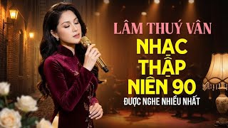 Lâm Thuý Vân Hay Nhất Thập Niên 90 - Nhạc Hải Ngoại Lâm Thuý Vân Say Đắm Vạn Con Tim