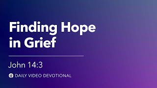 Finding Hope in Grief | John 14:3 | Our Daily Bread Video Devotional