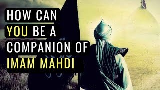 Qualities Of The Companions of Imam Mahdi - The 313