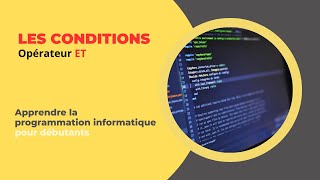 Les Conditions |  L'opérateur ET  |  Apprendre la Programmation informatique pour Débutants