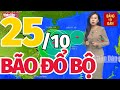 Tin BÃO SỐ 6 mới nhất: Dự báo thời tiết hôm nay 25/10 | Bản tin thời tiết 3 ngày tới