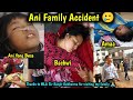 Ani family Accident 🥲