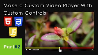 Part #2 | Make a Custom Video Player With Custom Controls | HTML, CSS & JavaScript