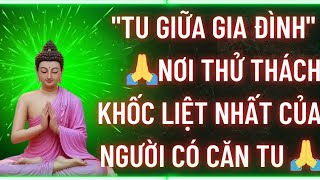 Tu Giữa Gia ĐìnhNơi Thử Thách Khốc Liệt Nhất Của Người Có Căn Tu 🙏 Tu Tâm Tĩnh Lặng