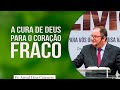 A cura de Deus para o coração fraco | Pr Arival Dias Casimiro