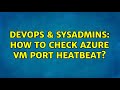 DevOps & SysAdmins: How to check Azure VM Port Heatbeat?