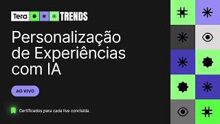 Personalização de Experiências com IA | Tera Trends 2025