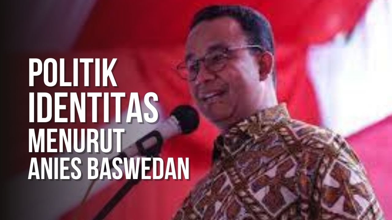 Anies Baswedan Respon Isu Politik Identitas, Menurutnya Tidak ...