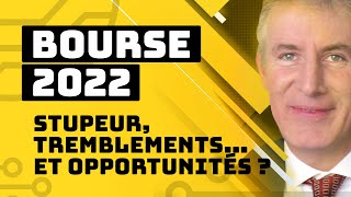 Bourse 2022 : stupeur, tremblements… et opportunités ?