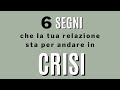 6 segni che la tua relazione sta per andare in crisi