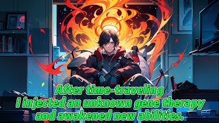 After time-traveling, I injected an unknown gene therapy and awakened new abilities.丨Manhwa Recap