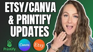 MASSIVE Canva/Etsy/Printify Updates!