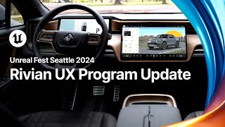 Rivian UX Program Update: From Early Adoption to Full Lineup | Unreal Fest 2024